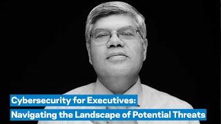 Cybersecurity for Executives: Navigating the Landscape of Potential Threats