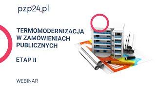 WEBINAR: Termomodernizacja w zamówieniach publicznych - etap II | PZP24.PL