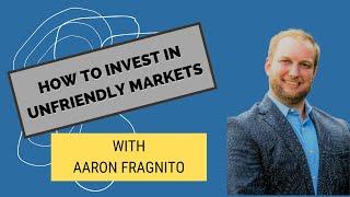 How to Invest in Unfriendly Markets with Aaron Fragnito, Ep. 468