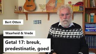 Waarheid & Vrede - Bert Otten - Getal 17: breuk, predestinatie, goed