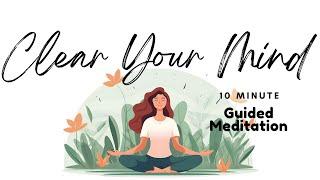 Clear Your Mind 10 Minute Guided Meditation | Daily Meditation