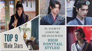 Top 9 Male Stars In Chinese Costume Dramas With High Ponytail Styles!