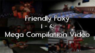 Friendly Foxy 1 - 6: Mega Compilation Video