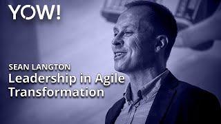 How to Survive & Thrive in Tech Leadership Through Agile Transformation • Sean Langton • YOW! 2018
