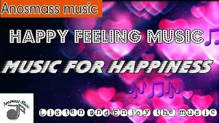 Feeling happy music || Happy feel music || Music for happiness || Happy music || Anosmass music ||