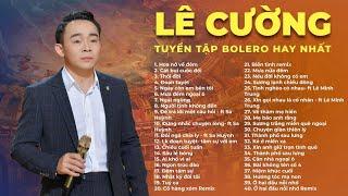 LÊ CƯỜNG - TUYỂN TẬP 40 CA KHÚC NHẠC TRỮ TÌNH, BOLERO HAY NHẤT