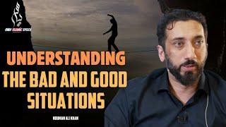 Understanding the bad and good situations | Nouman Ali Khan