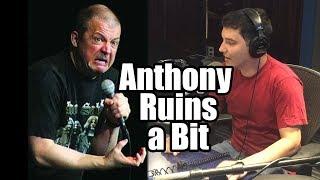 Funny Anthony ruins a bit, makes Jim Norton angry (Best of Jim and Sam #ijmandsam)