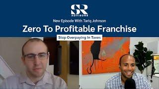 Why Franchisees Pay Less Taxes - Interview With Tariq Johnson | Zero To Profitable Franchise Podcast