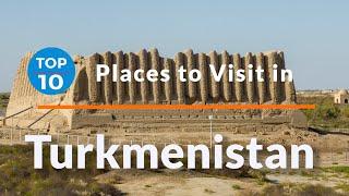 Top 10 Places To Visit In Turkmenistan