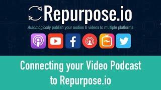 Connecting Your Video Podcast to Repurpose.io