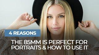 4 Reasons the 85mm is Perfect for Portraits & How to Use It | Mastering Your Craft