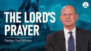 The Lord's Prayer (What Can We Learn From It?) – Pastor Ted Wilson