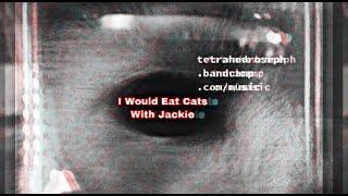 Tetrahedroseph Official Music Video I Would Eat Cats With Jackie