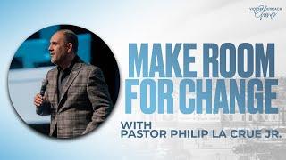 Make Room for Change | Pastor Philip La Crue Jr. | Sunday Morning Celebration Service | 10am