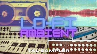 LO-FI AMBIENT FOR TAL-SAMPLER (DEMO)