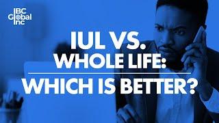 IUL vs. Whole Life: Which Is Better? | IBC Global, Inc