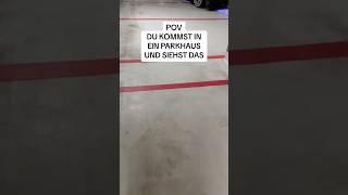 POV: DU KOMMST IN EIN PARKHAUS UND SIEHST DAS  #shorts