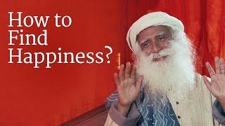 How to Find Happiness? | Sadhguru