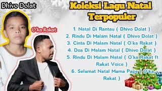 KUMPULAN LAGU NATAL POPULER || DHIVO DOLAT & O'KA RAKAT ||