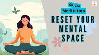 Reset Your Mental Space Guided Meditation | Daily Meditation