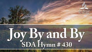 Joy By and By - SDA Hymn # 430