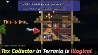 Terraria, the game you can charge taxes to a literal child... ─ Tax Collector is illogical.