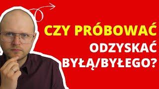 Czy warto próbować odzyskać Byłą/Byłego? A może to ślepy zaułek?