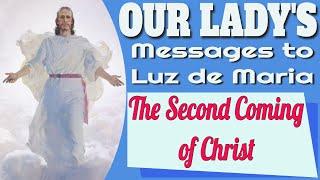 Our Lady's Messages to Luz de Maria on the Second Coming of Christ