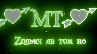 Zindagi Ab Tum ho MT name status ||  MT Love Whatsapp  status || MT letter love status ||