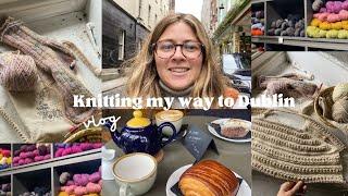 Knitting my way to Dublin and back | Knitting Vlog