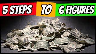 How To Make 6 Figures A Year (In 5 Steps)