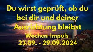  Du wirst geprüft, ob du bei dir und deiner Ausrichtung bleibst  Wochen Impuls 23.-29.09.2024 