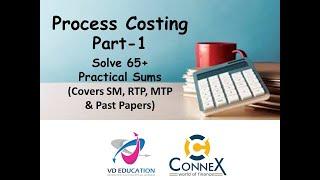 Process Costing I Part 1 I Solved More than 65 Sums I Covers Study Material, RTP, MTP & Past Papers