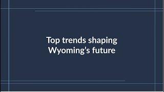 The top trends shaping Wyoming’s economic future