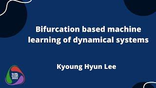 Bifurcation Based Machine Learning of Dynamical Systems | Kyoung Hyun Lee | SciMLCon 2022