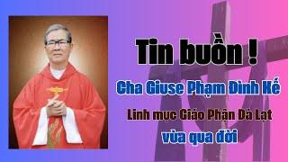 CHA GIUSE PHẠM ĐÌNH KẾ LINH MỤC GIÁO PHẬN ĐÀ LẠT I ĐÃ AN NGHỈ TRONG CHÚA.