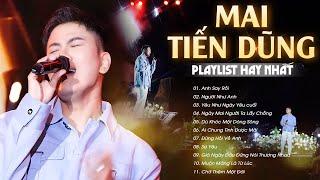 Mai Tiến Dũng Live - 10 Ca Khúc HAY NHẤT SỰ NGHIỆP | Anh Say Rồi, Người Như Anh, Yêu Như Ngày Cuối