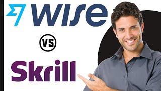 Wise vs Skrill:  Comparison Which Is Better In 2024?