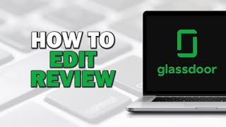 How To Edit Glassdoor Review (Easiest Way)​​​​​​​