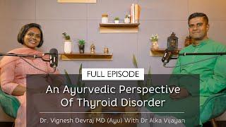 An Ayurvedic Perspective Of Thyroid Disorder | With Dr Vignesh Devraj & Dr Alka Vijayan