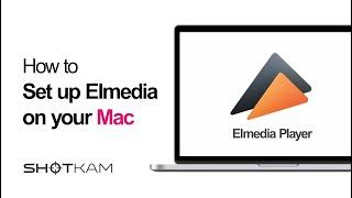 How to set up Elmedia on your Mac— ShotKam Tutorials