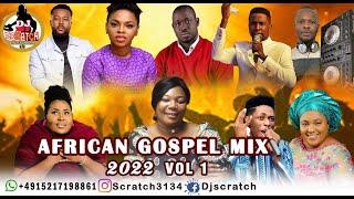 LATEST AFRICAN GOSPEL MIX VOL1/FEB 2022/BY DJ SCRATCH FT BISHOP  MILLICENT ADJEI AND CHIOMA JESUS