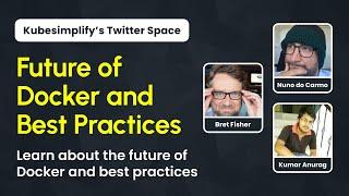 Future of Docker and Best Practices - @Bret Fisher @Nuno do Carmo | Kubesimplify Spaces #3