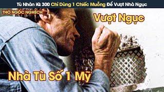 [Review phim] Tù Nhân iQ 300 Chỉ Dùng 1 Chiếc Muỗng Để Vượt Nhà Ngục Gai Góc Nhất Thế Giới