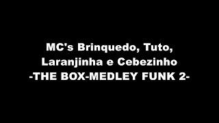 MC's Brinquedo, Tuto, Laranjinha e Cebezinho - THE BOX MEDLEY FUNK 2 (LETRA)