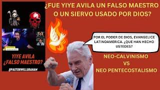 ¿FUE YIYE AVILA UN FALSO MAESTRO  O UN SIERVO USADO POR DIOS? NEO-CALVINSMO VS NEO-PENTECOSTALISMO