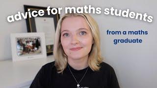 The Best Advice for Mathematics Students (from a mathematics graduate)