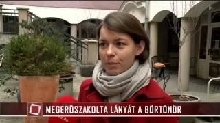 Megerőszakolta lányát a börtönőr - TV2 Tények 2015.01.07.