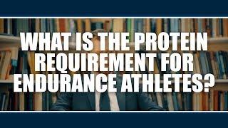 WHAT IS THE PROTEIN REQUIREMENT FOR ENDURANCE ATHLETES?